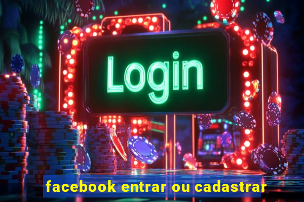 facebook entrar ou cadastrar